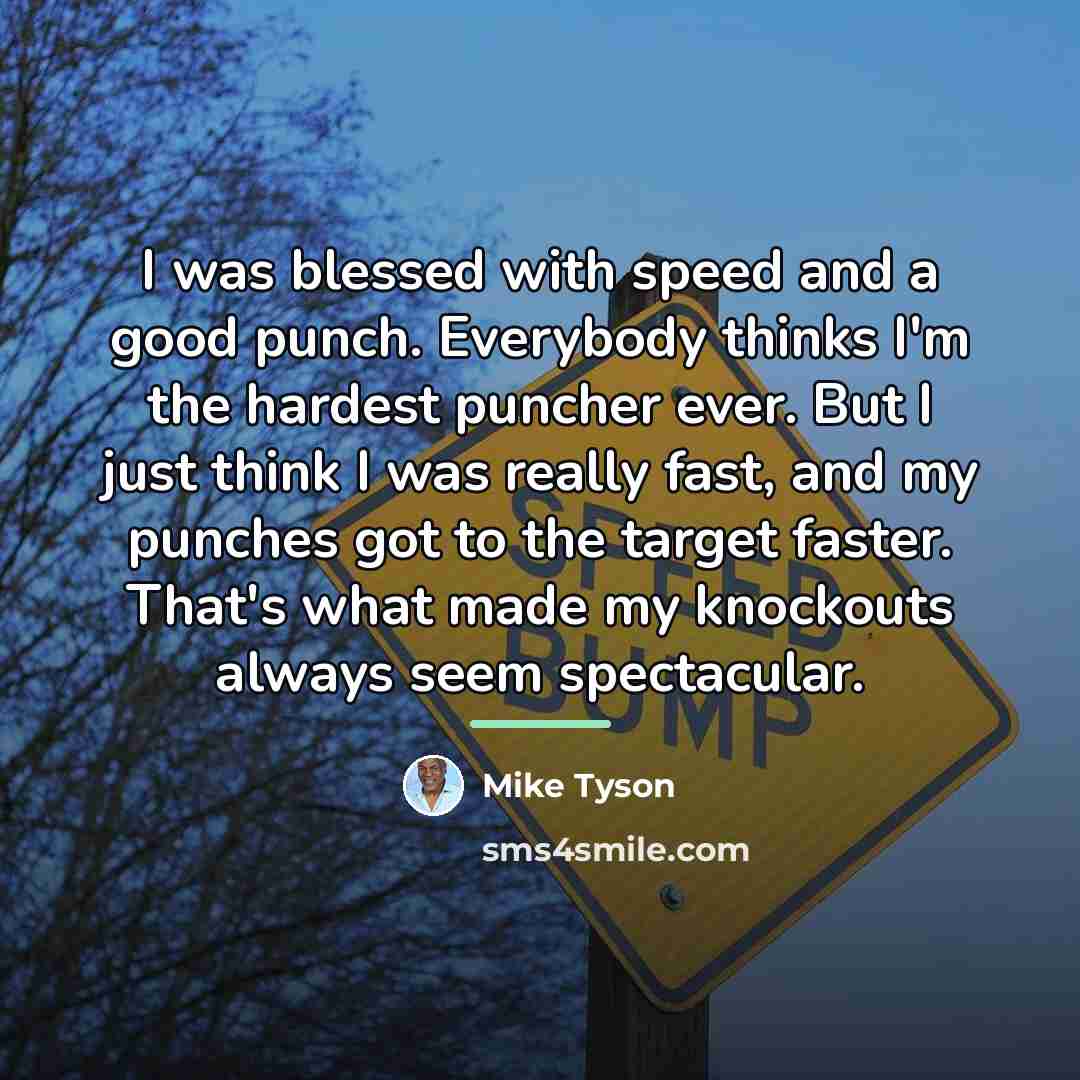 “I was blessed with speed and a good punch. Everybody…” quote by Mike Tyson