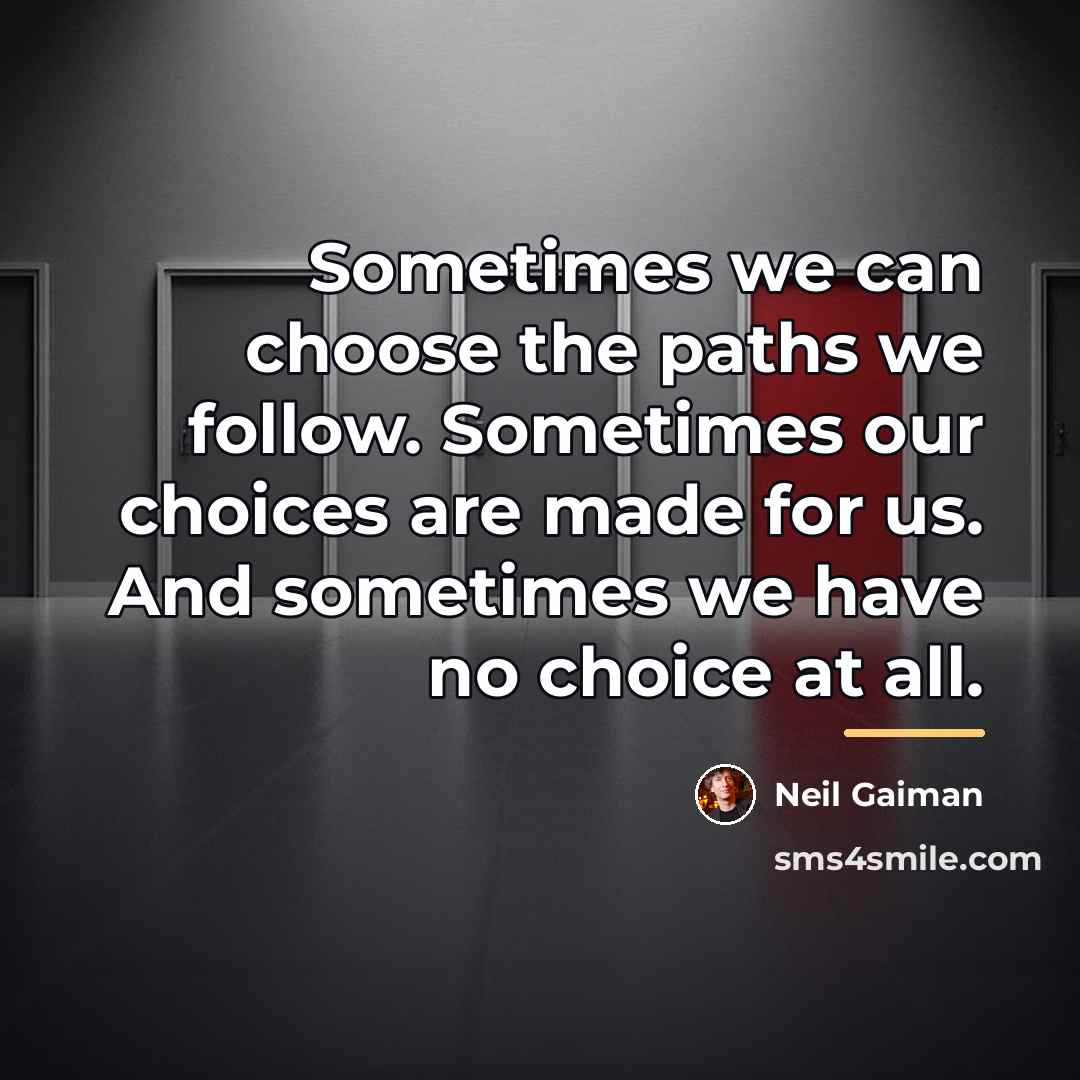 “Sometimes we can choose the paths we follow. Sometimes our…” quote by Neil Gaiman