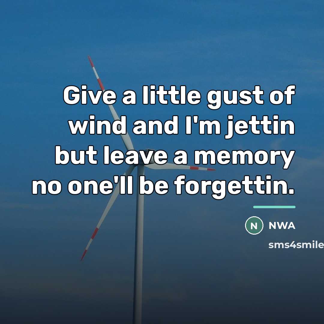 “Give a little gust of wind and I'm jettin but…” quote by NWA