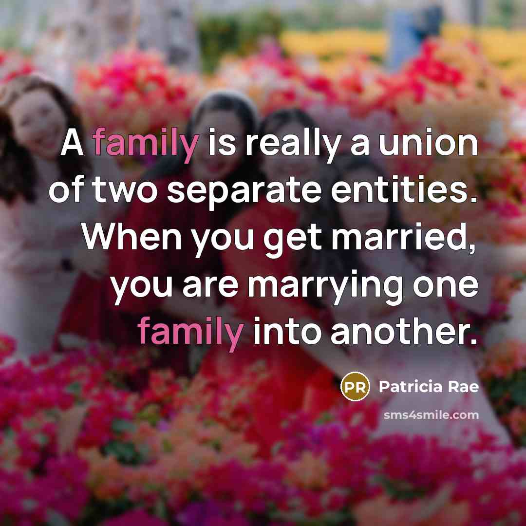 “A family is really a union of two separate entities.…” quote by Patricia Rae