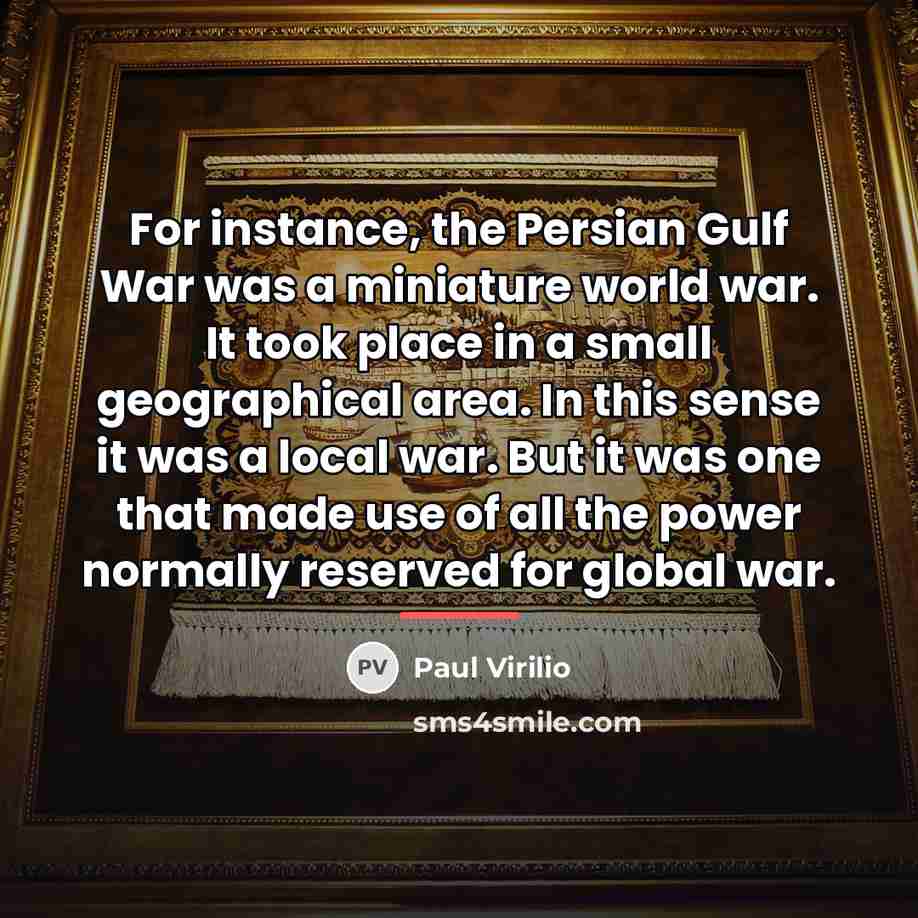“For instance, the Persian Gulf War was a miniature world…” quote by Paul Virilio
