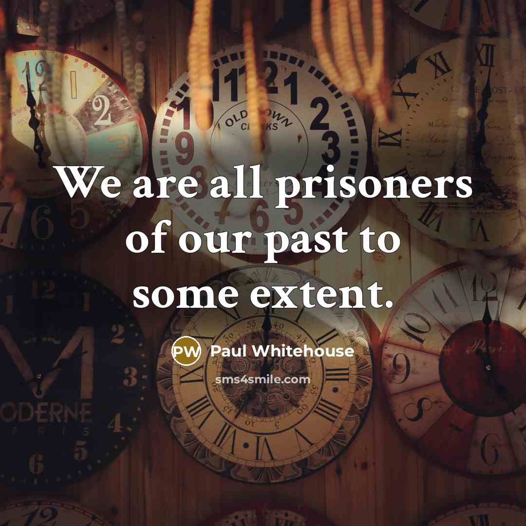 “We are all prisoners of our past to some extent.…” quote by Paul Whitehouse