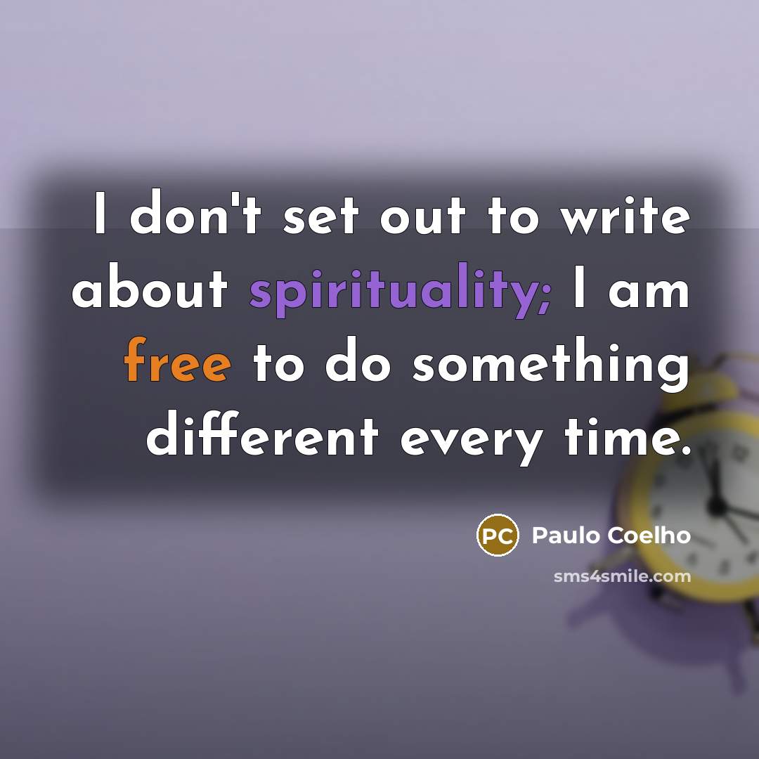 “I don't set out to write about spirituality; I am…” quote by Paulo Coelho