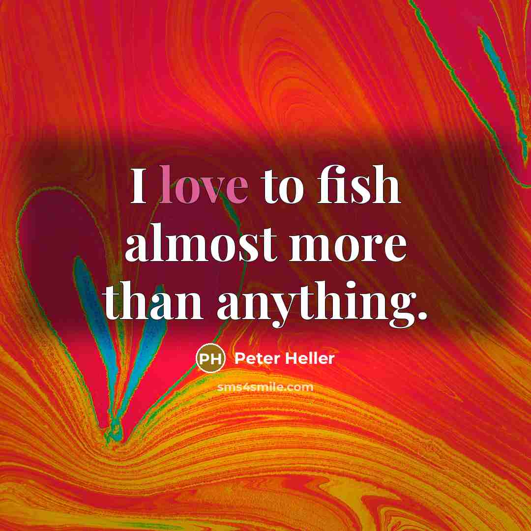 “I love to fish almost more than anything.…” quote by Peter Heller