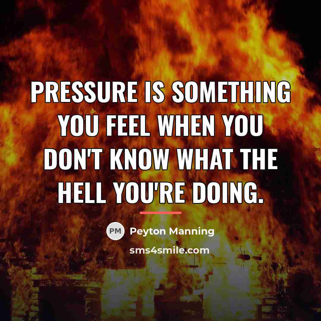 “Pressure is something you feel when you don't know what…” quote by Peyton Manning
