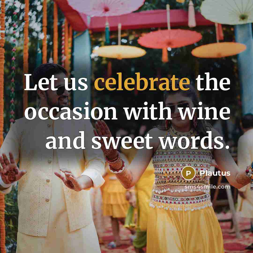 “Let us celebrate the occasion with wine and sweet words.…” quote by Plautus