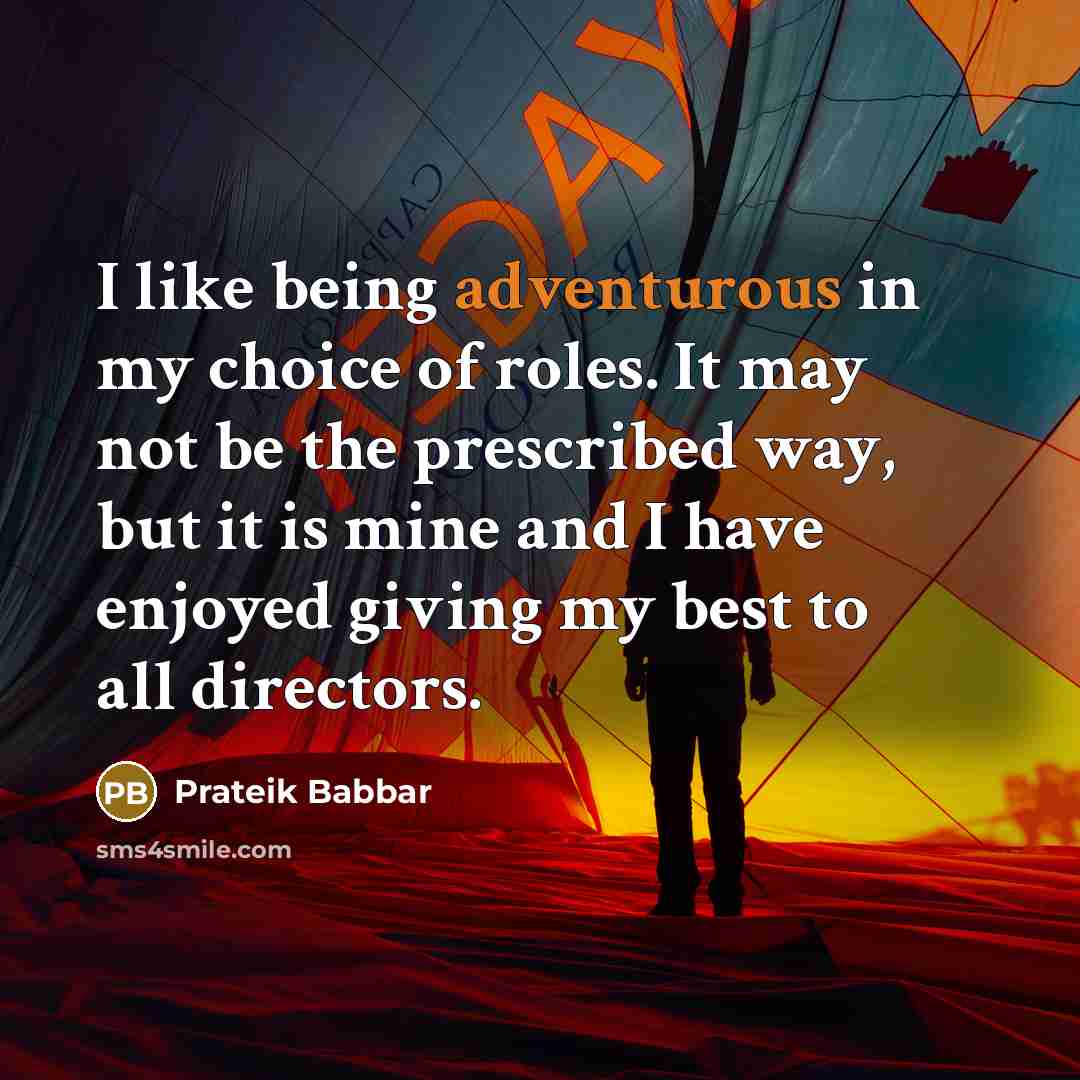 “I like being adventurous in my choice of roles. It…” quote by Prateik Babbar