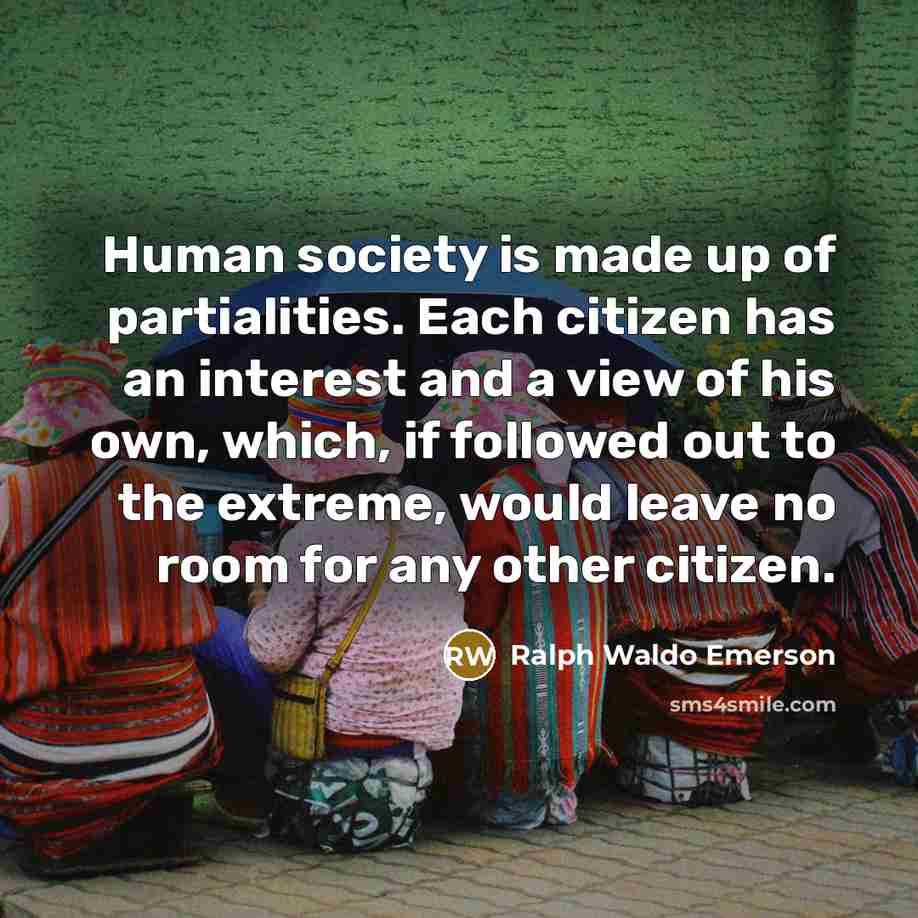 “Human society is made up of partialities. Each citizen has…” quote by Ralph Waldo Emerson