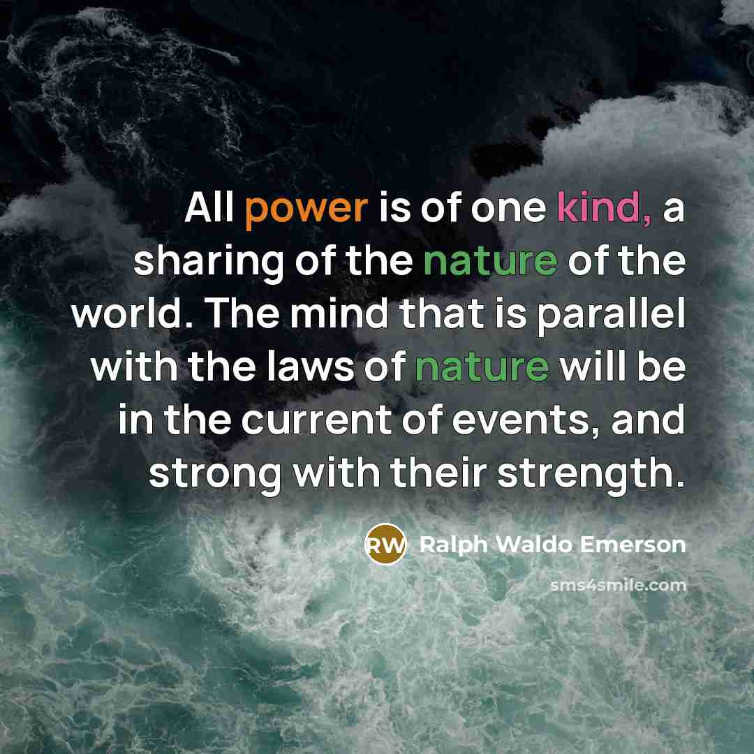 “All power is of one kind, a sharing of the…” quote by Ralph Waldo Emerson