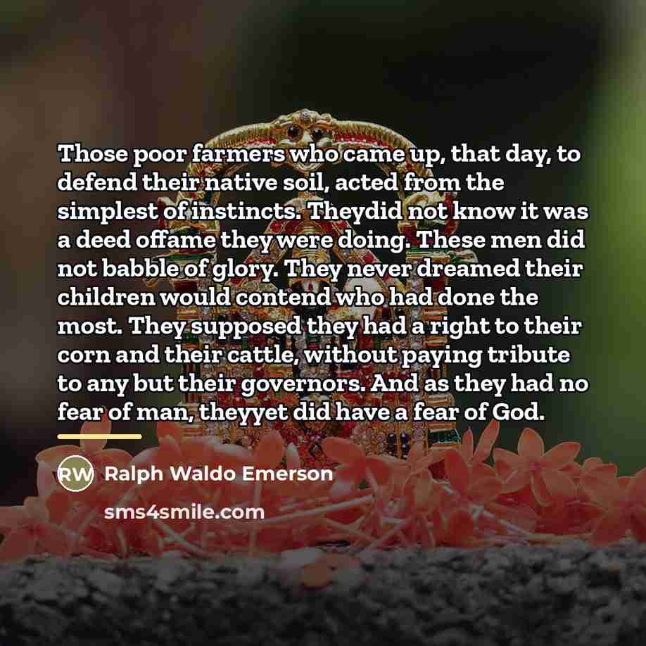 “Those poor farmers who came up, that day, to defend…” quote by Ralph Waldo Emerson