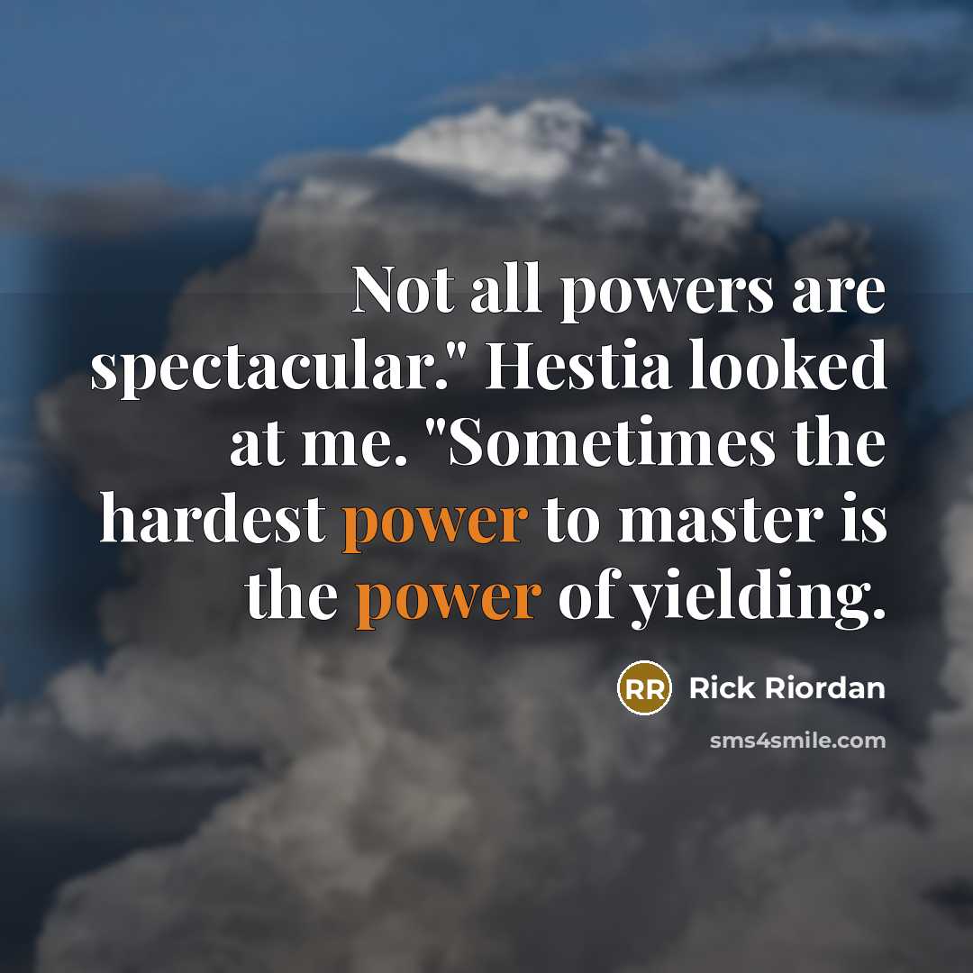 “Not all powers are spectacular." Hestia looked at me. "Sometimes…” quote by Rick Riordan