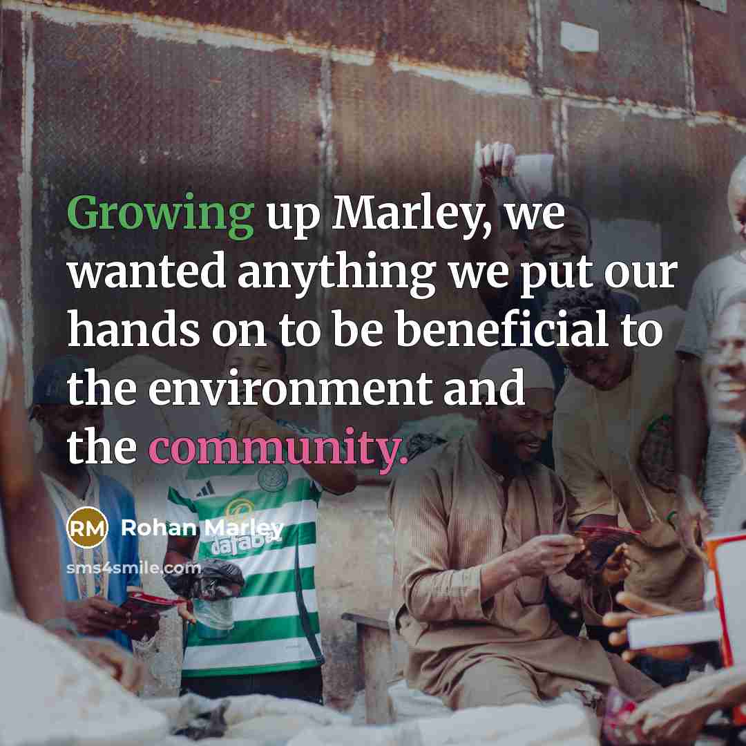 “Growing up Marley, we wanted anything we put our hands…” quote by Rohan Marley