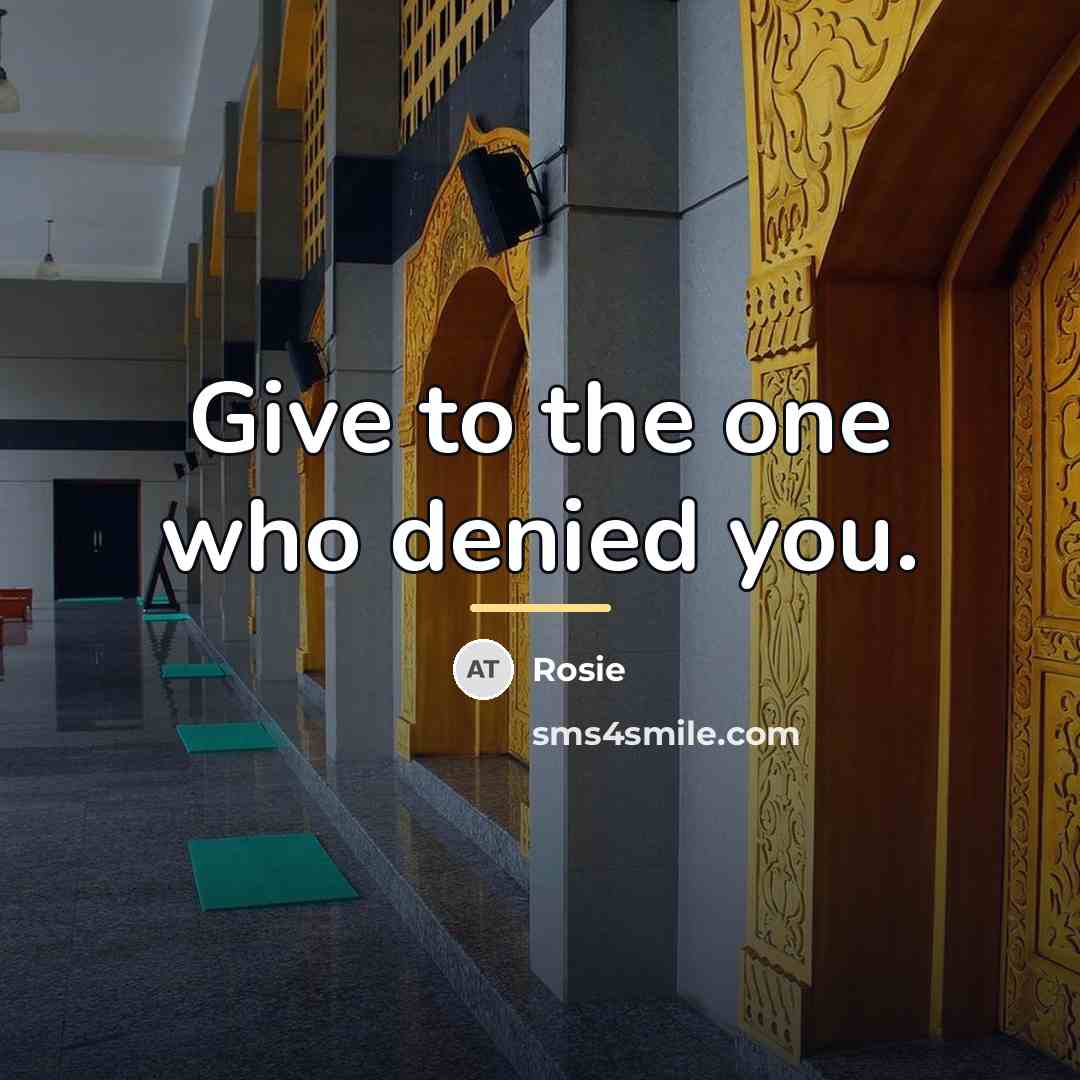 “Give to the one who denied you.…” quote by Rosie