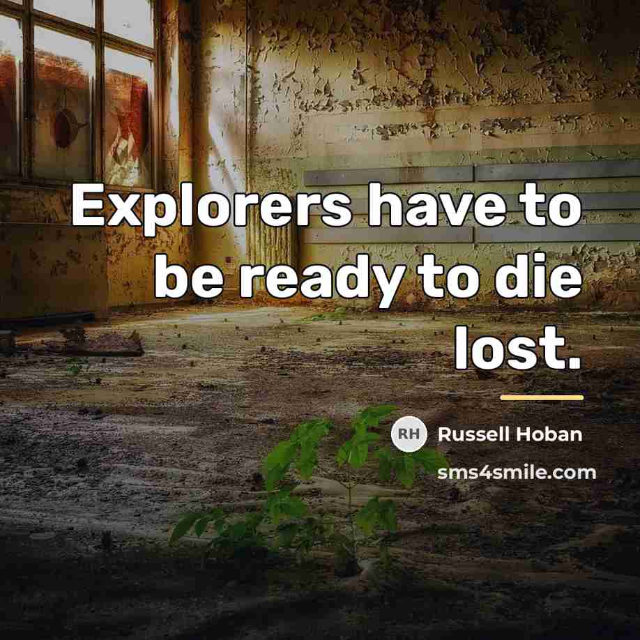 “Explorers have to be ready to die lost.…” quote by Russell Hoban