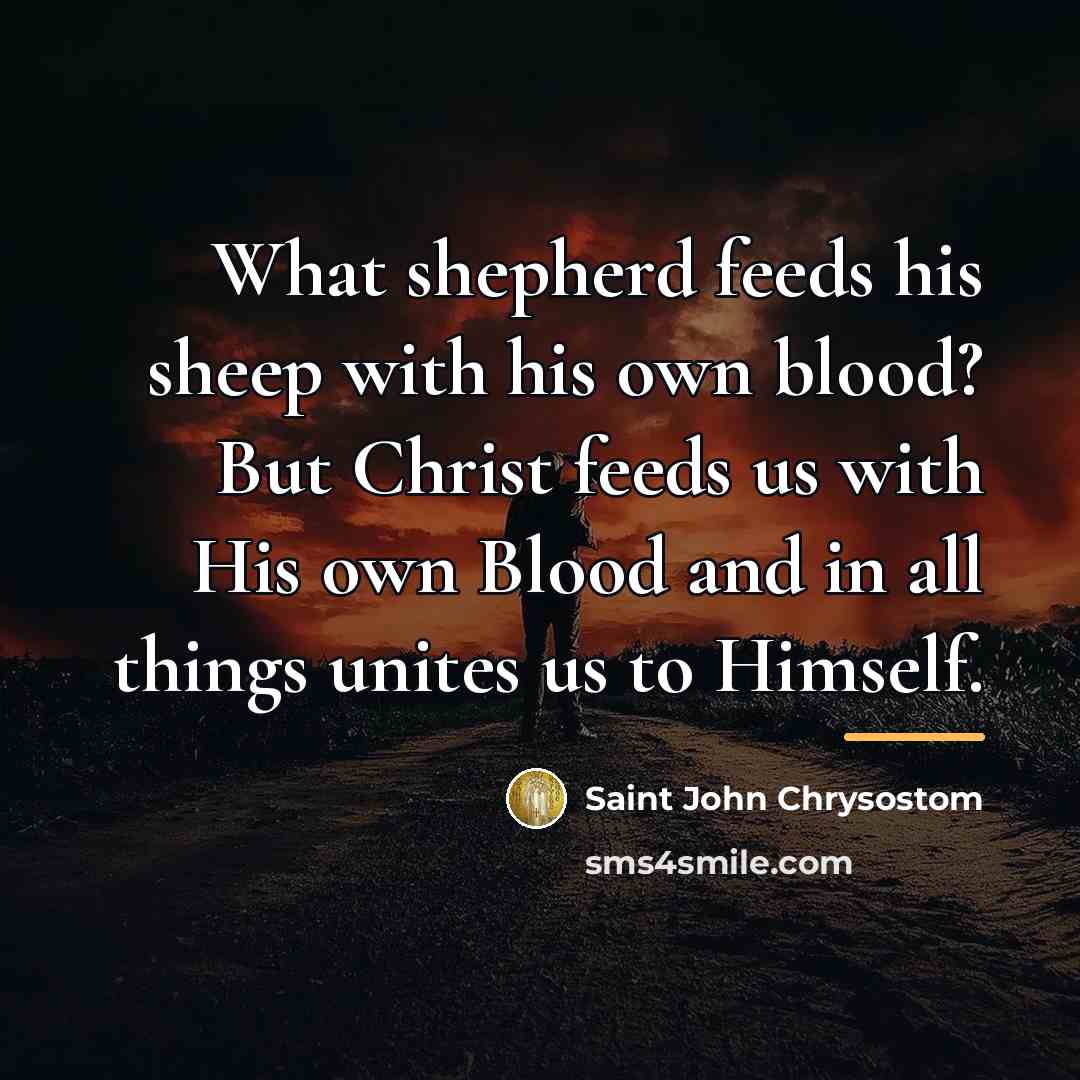 “What shepherd feeds his sheep with his own blood? But…” quote by Saint John Chrysostom