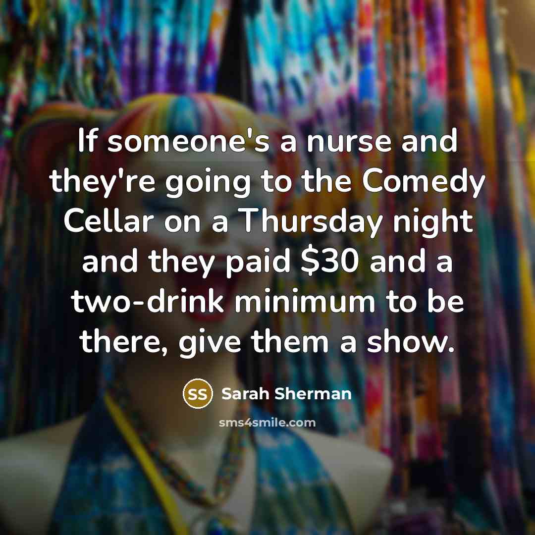 “If someone's a nurse and they're going to the Comedy…” quote by Sarah Sherman