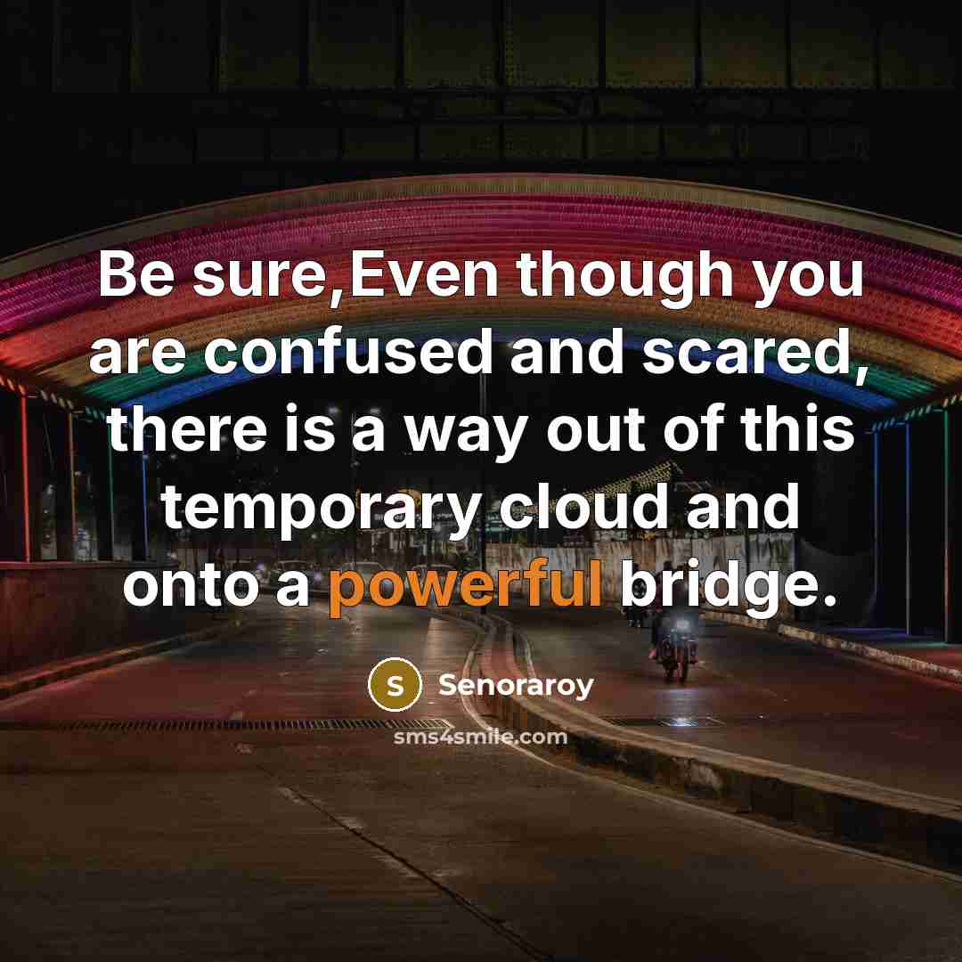 “Be sure,Even though you are confused and scared, there is…” quote by Senoraroy