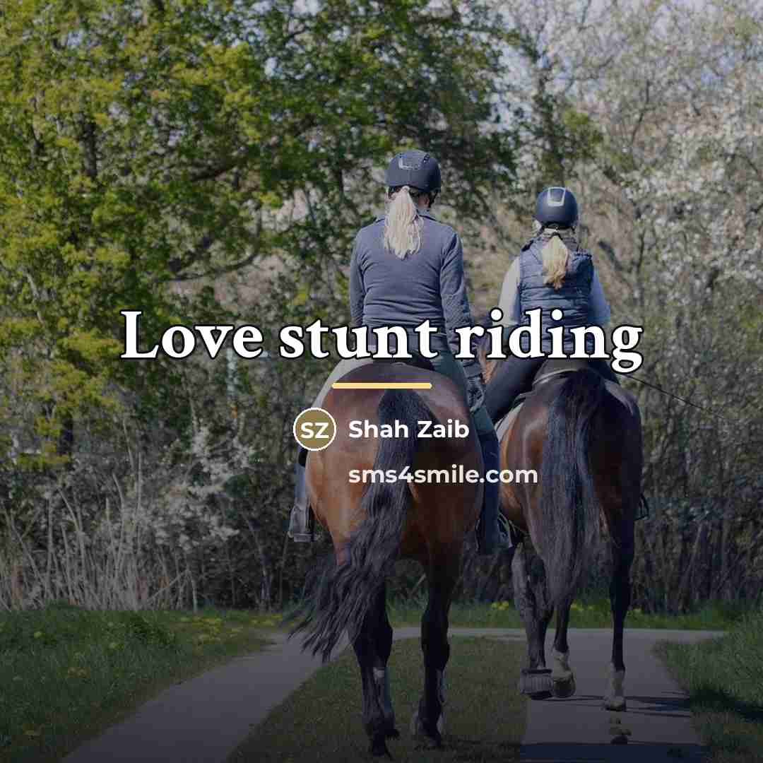 “Love stunt riding…” quote by Shah Zaib