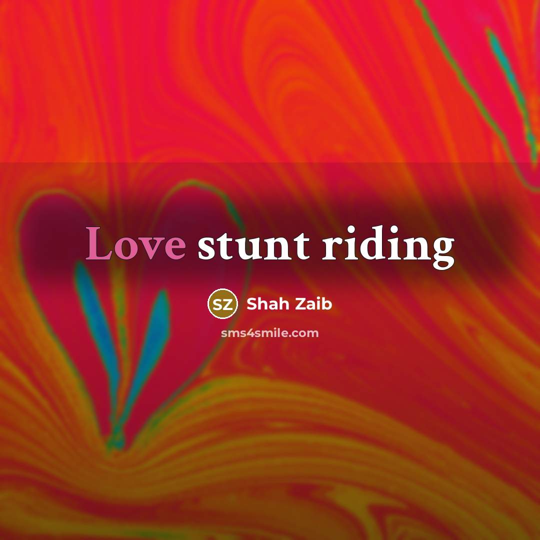 “Love stunt riding” quote by Shah Zaib