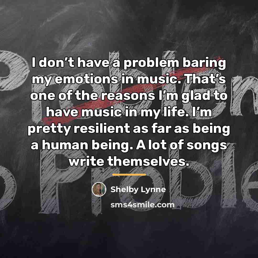 “I don’t have a problem baring my emotions in music.…” quote by Shelby Lynne