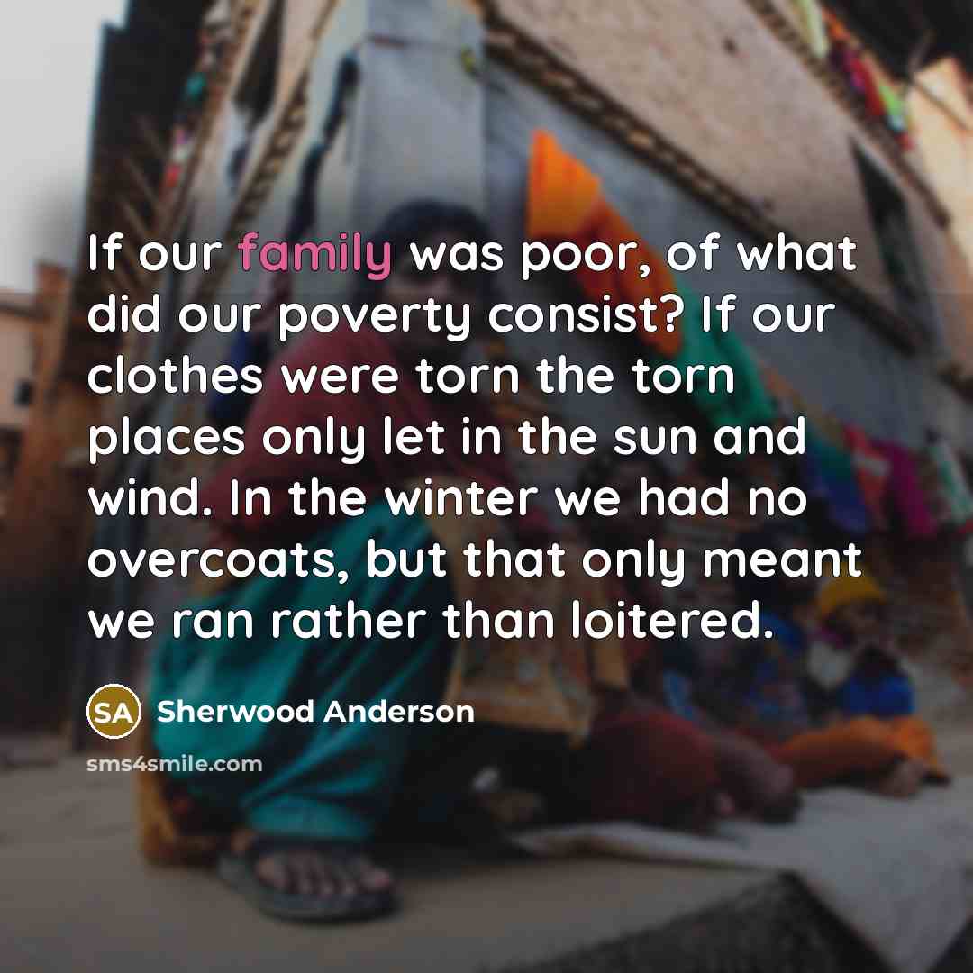 “If our family was poor, of what did our poverty…” quote by Sherwood Anderson