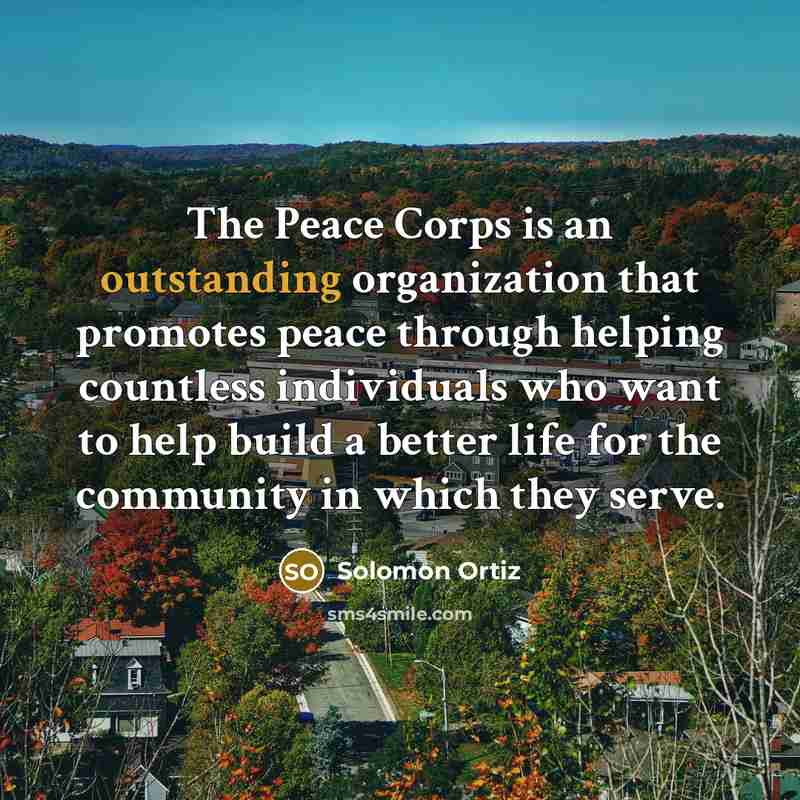 “The Peace Corps is an outstanding organization that promotes peace…” quote by Solomon Ortiz