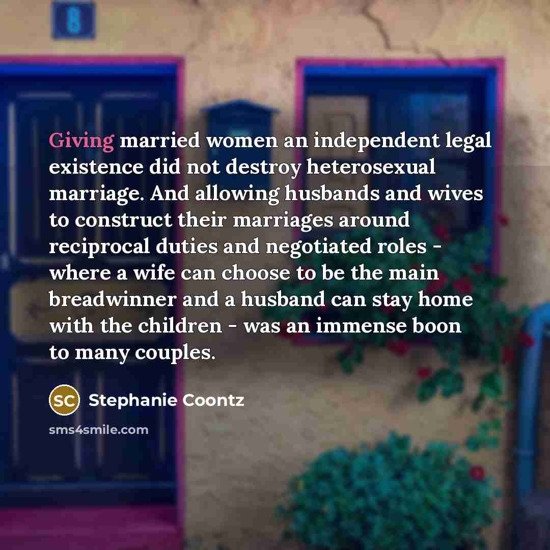 “Giving married women an independent legal existence did not destroy…” quote by Stephanie Coontz