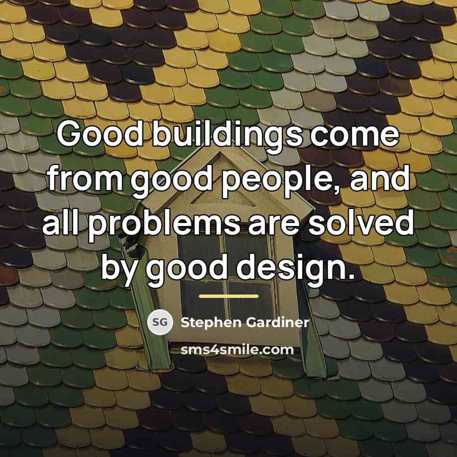 “Good buildings come from good people, and all problems are…” quote by Stephen Gardiner