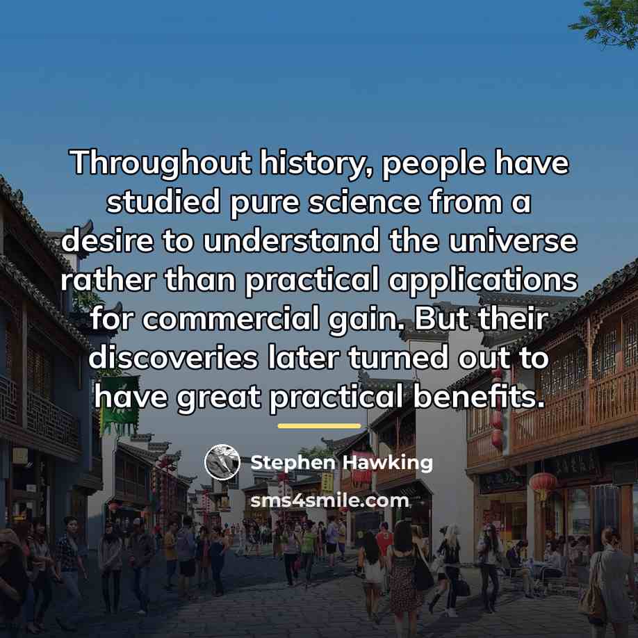 “Throughout history, people have studied pure science from a desire…” quote by Stephen Hawking