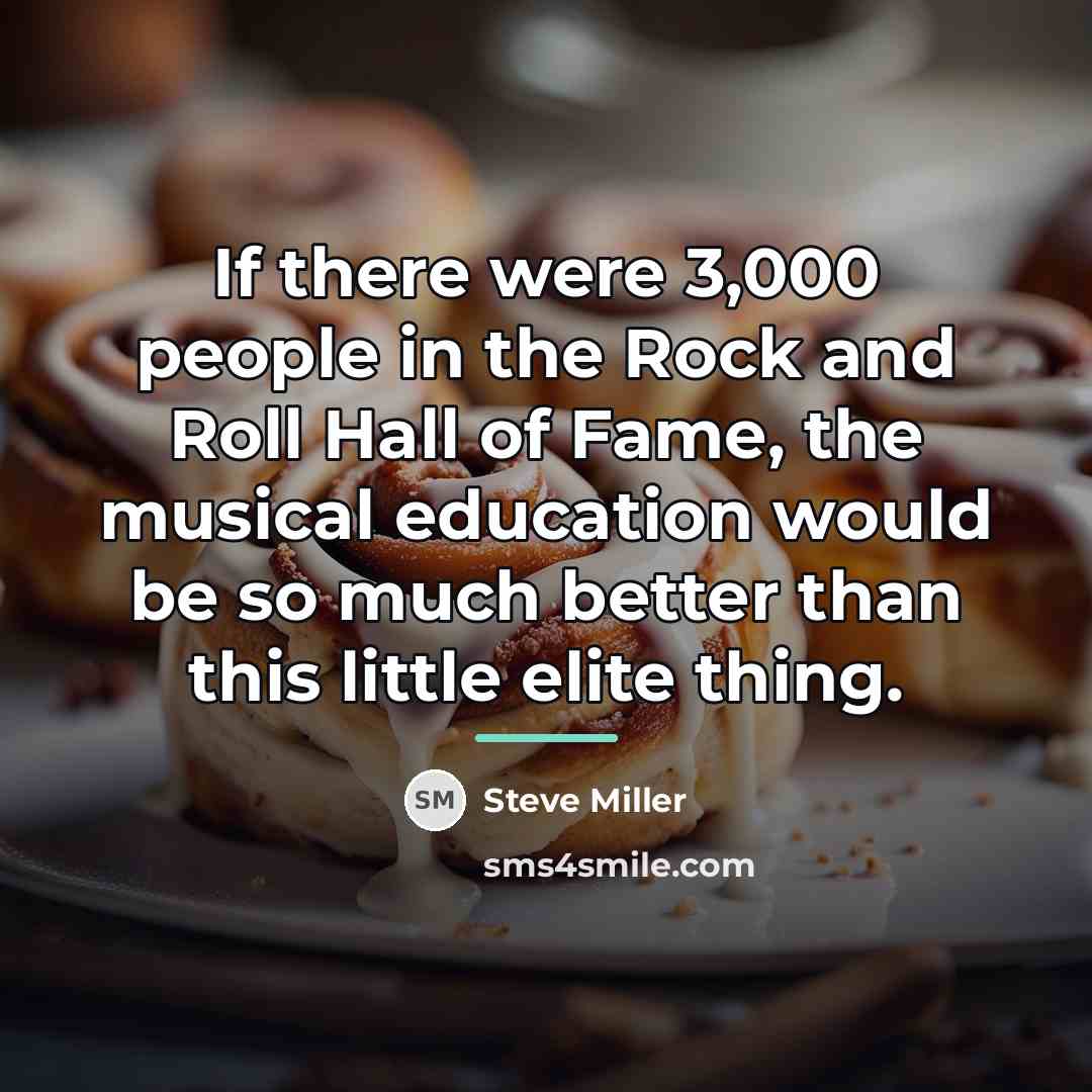 “If there were 3,000 people in the Rock and Roll…” quote by Steve Miller