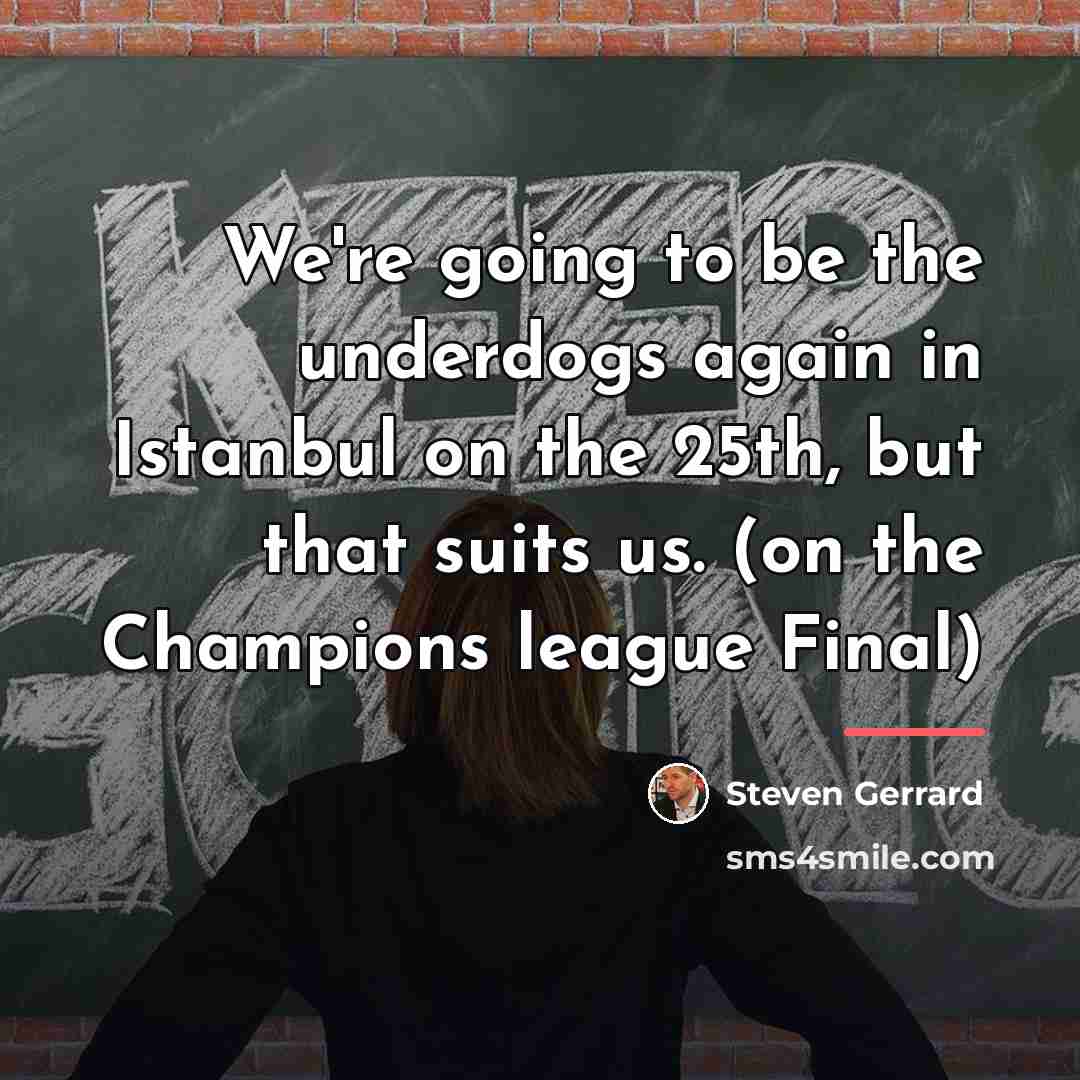 “We're going to be the underdogs again in Istanbul on…” quote by Steven Gerrard