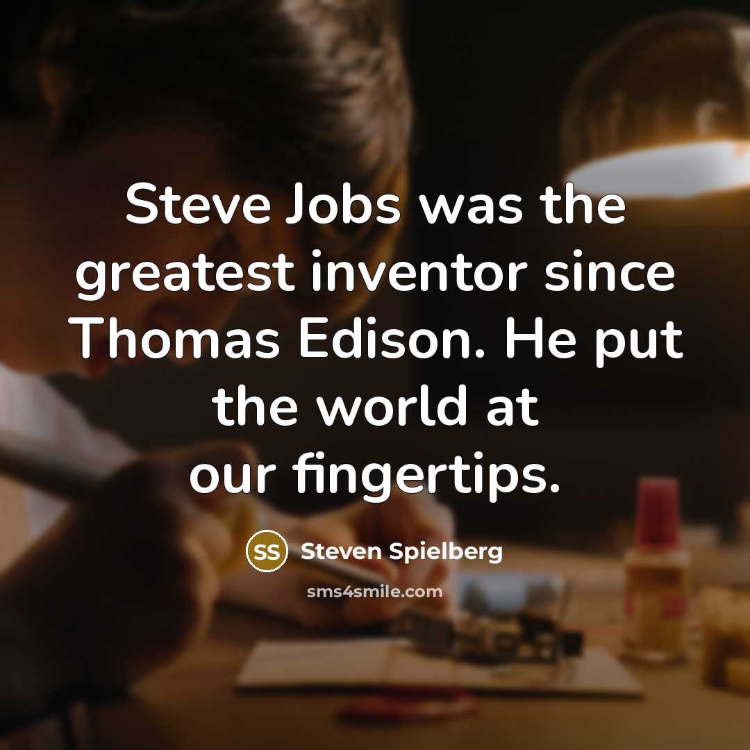 “Steve Jobs was the greatest inventor since Thomas Edison. He…” quote by Steven Spielberg