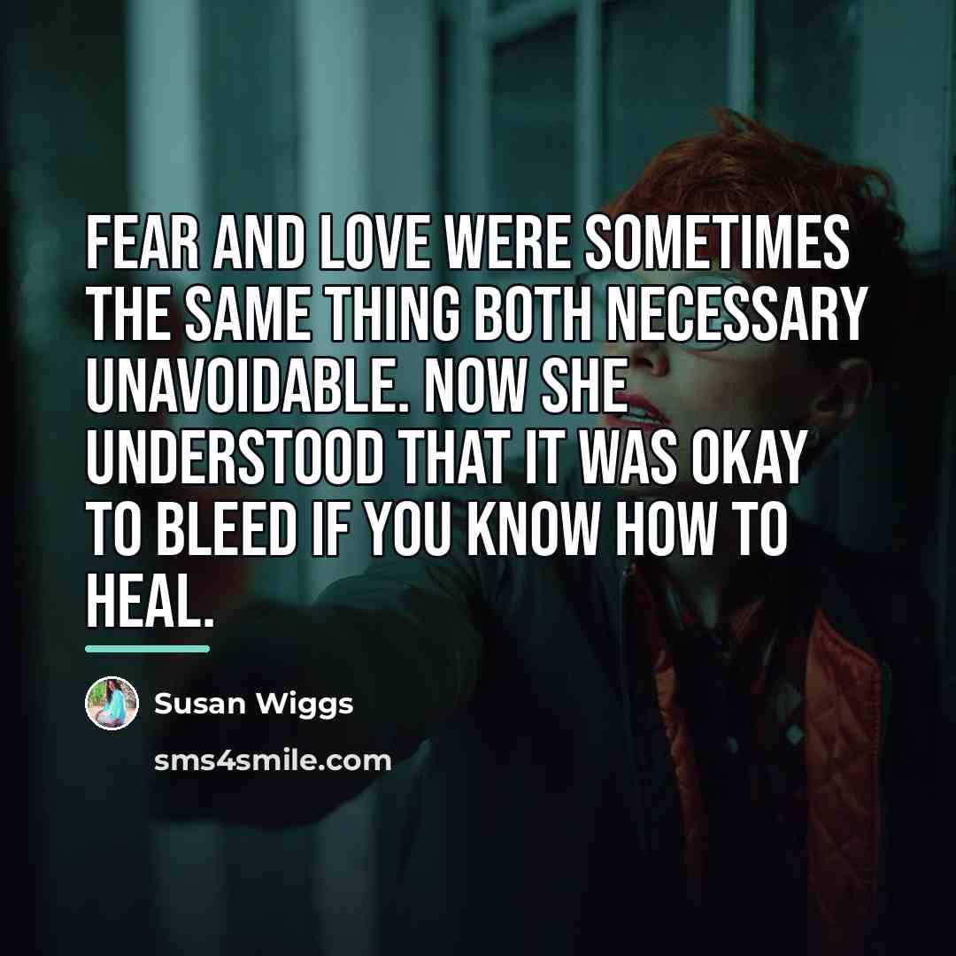 “Fear and love were sometimes the same thing both necessary…” quote by Susan Wiggs