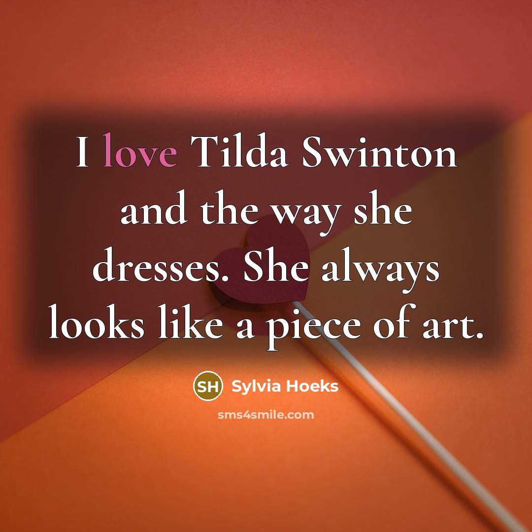 “I love Tilda Swinton and the way she dresses. She…” quote by Sylvia Hoeks