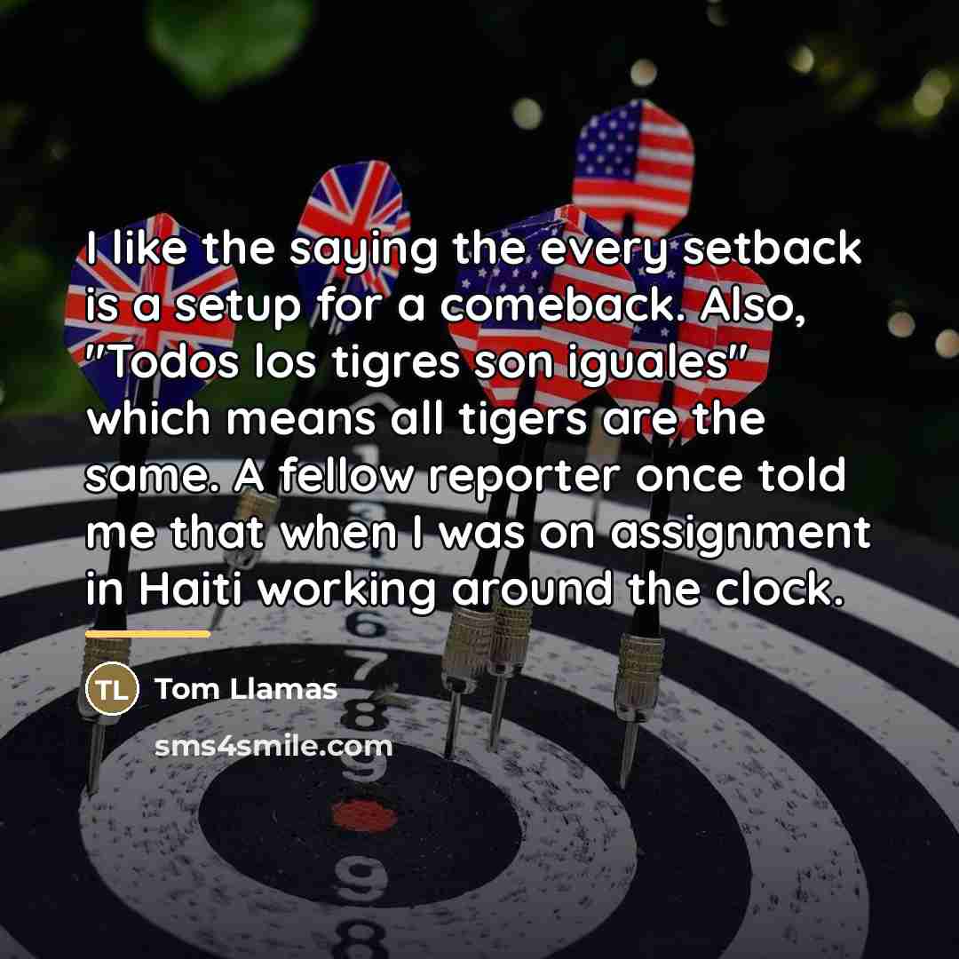 “I like the saying the every setback is a setup…” quote by Tom Llamas