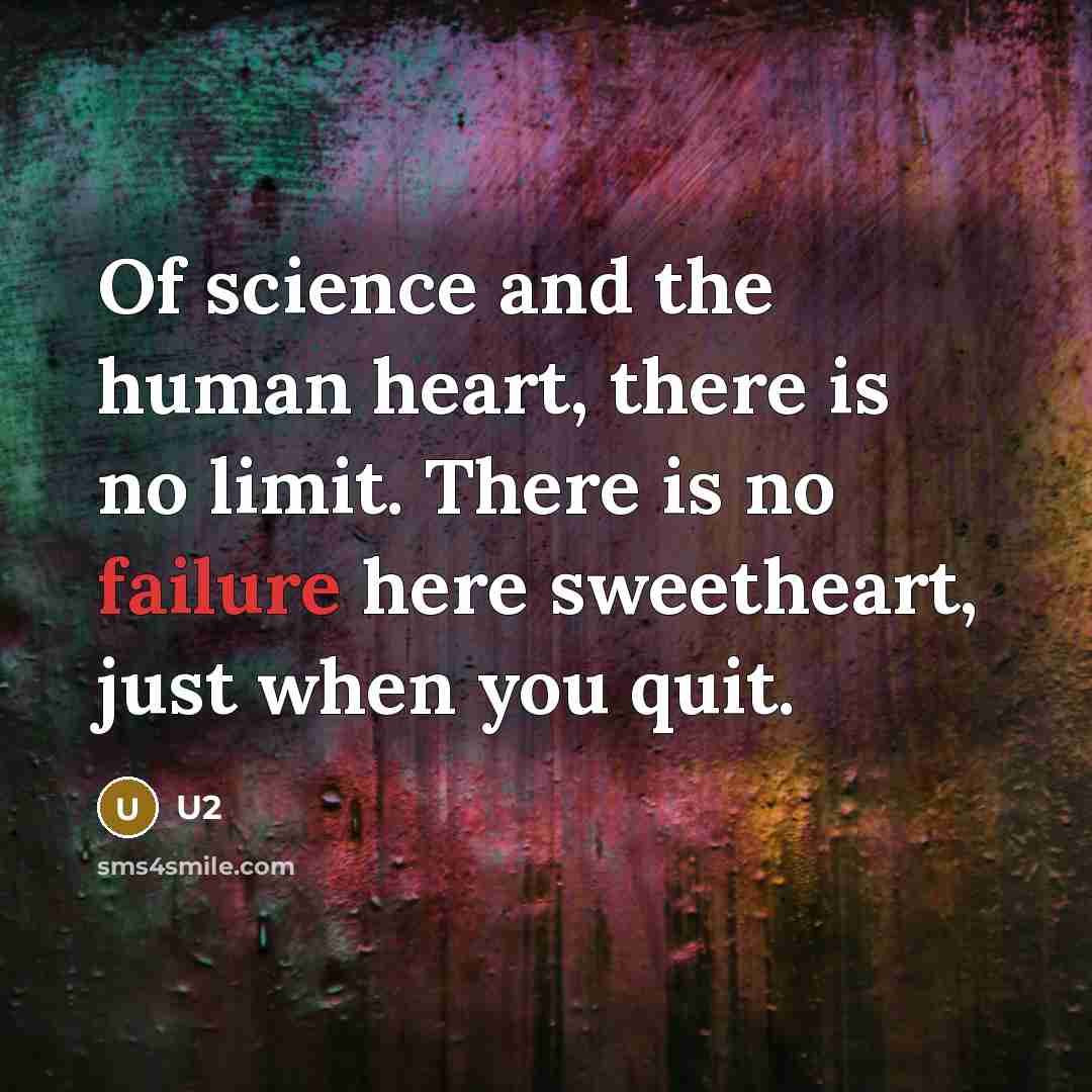 “Of science and the human heart, there is no limit.…” quote by U2