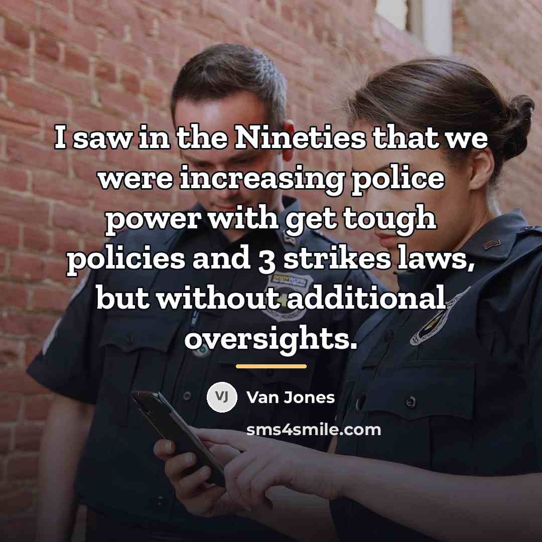 “I saw in the Nineties that we were increasing police…” quote by Van Jones