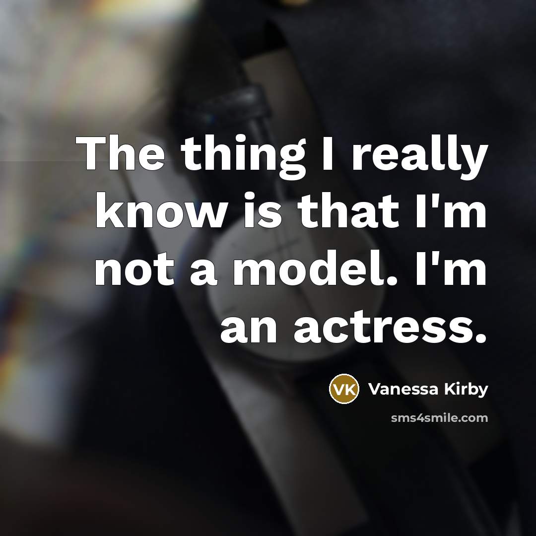 “The thing I really know is that I'm not a…” quote by Vanessa Kirby