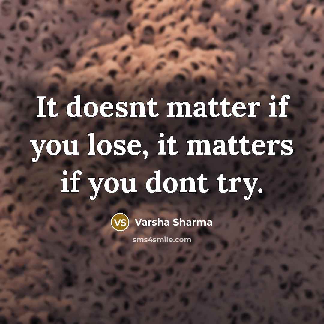 “It doesnt matter if you lose, it matters if you…” quote by Varsha Sharma