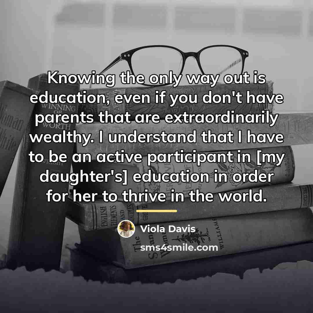 “Knowing the only way out is education, even if you…” quote by Viola Davis