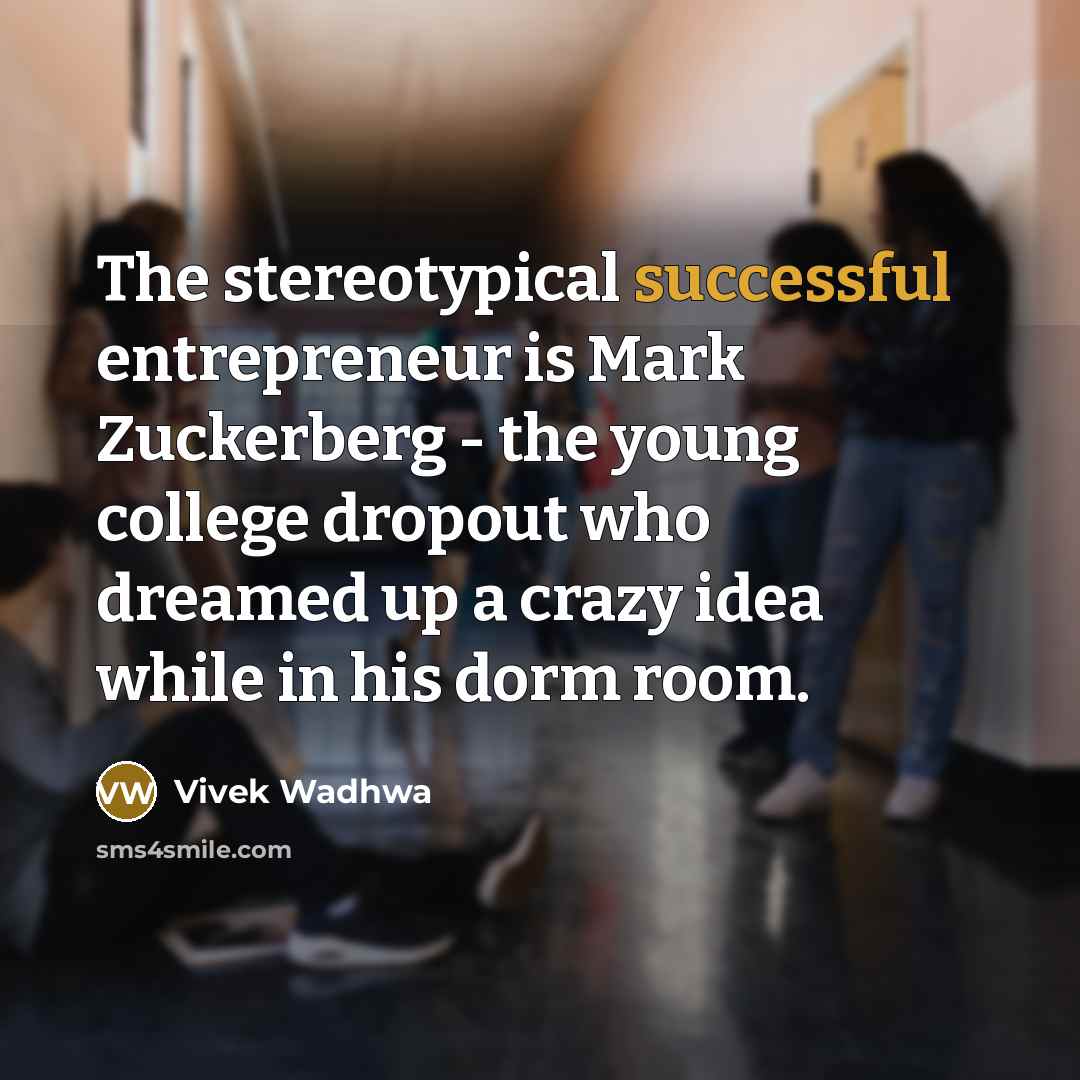 “The stereotypical successful entrepreneur is Mark Zuckerberg - the young…” quote by Vivek Wadhwa
