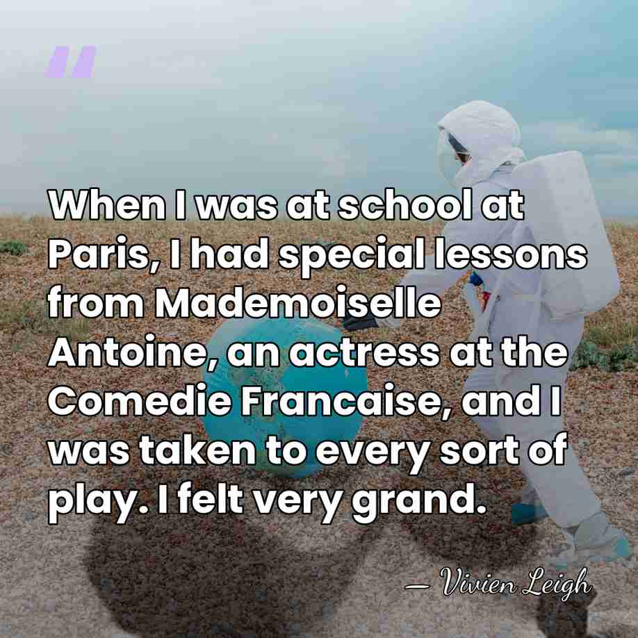 When I was at school at Paris, I had special lessons from&hellip; - Vivien Leigh