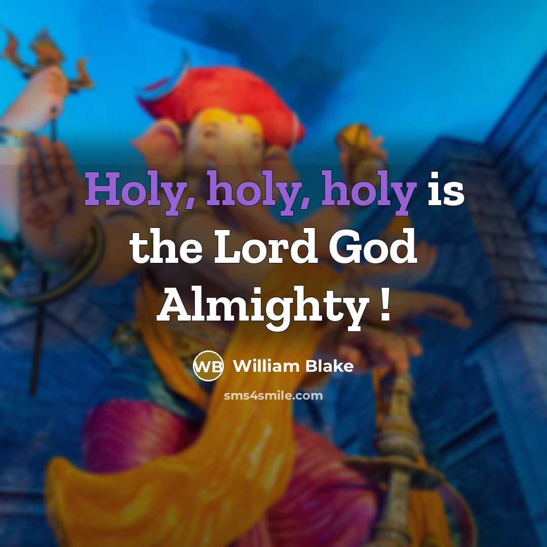 “Holy, holy, holy is the Lord God Almighty !…” quote by William Blake