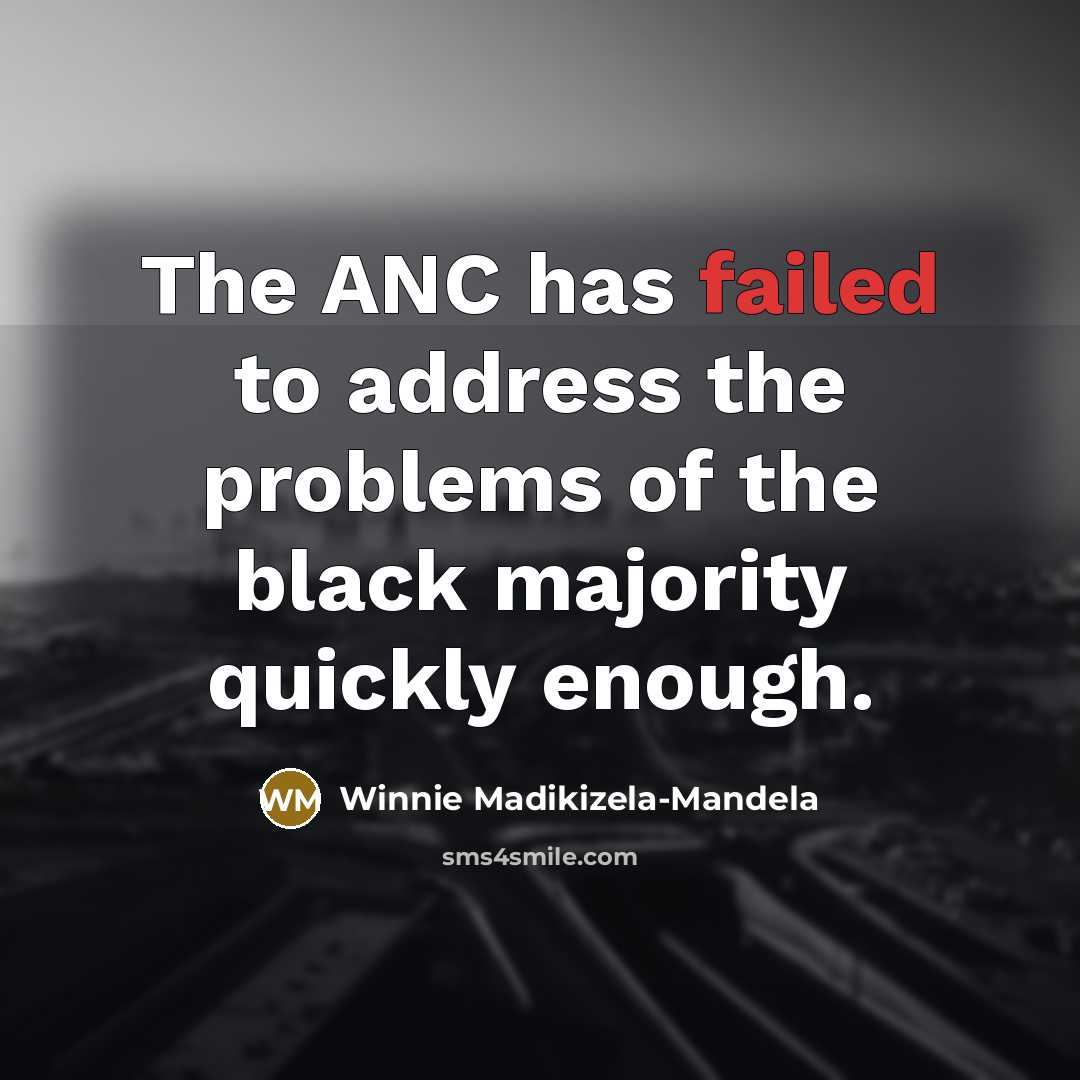 “The ANC has failed to address the problems of the…” quote by Winnie Madikizela-Mandela