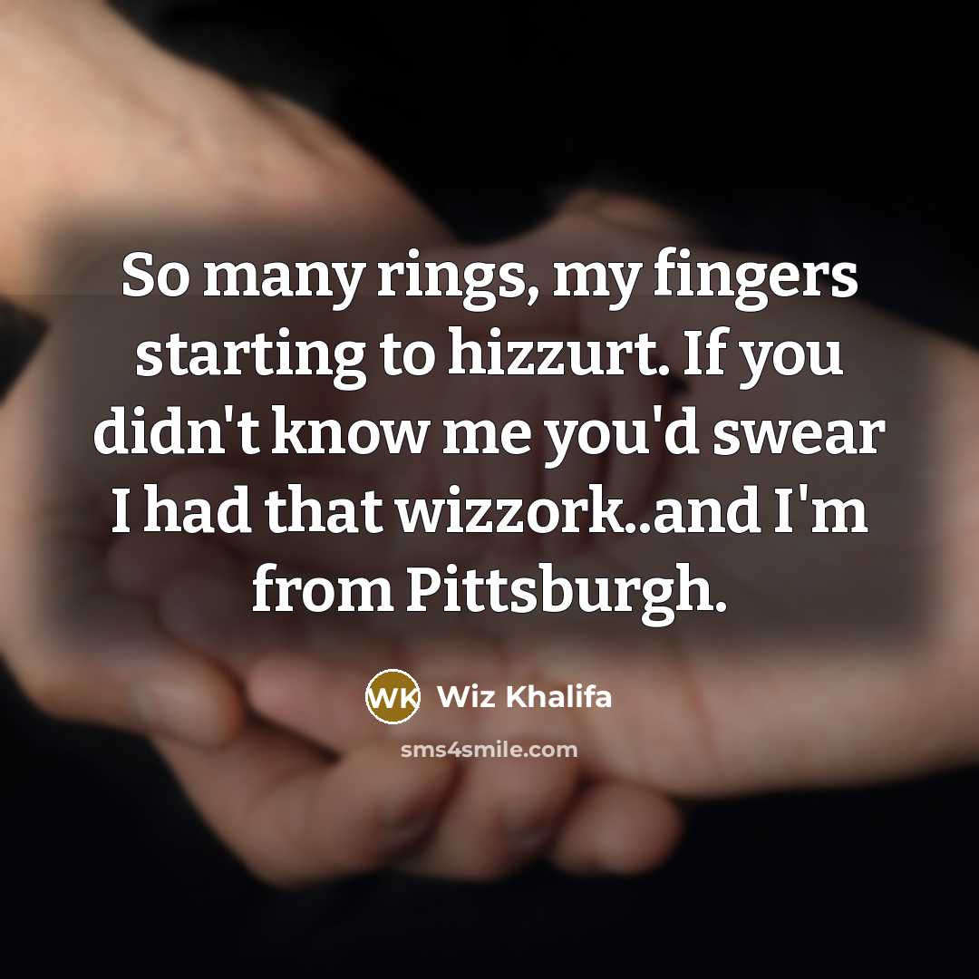 “So many rings, my fingers starting to hizzurt. If you…” quote by Wiz Khalifa