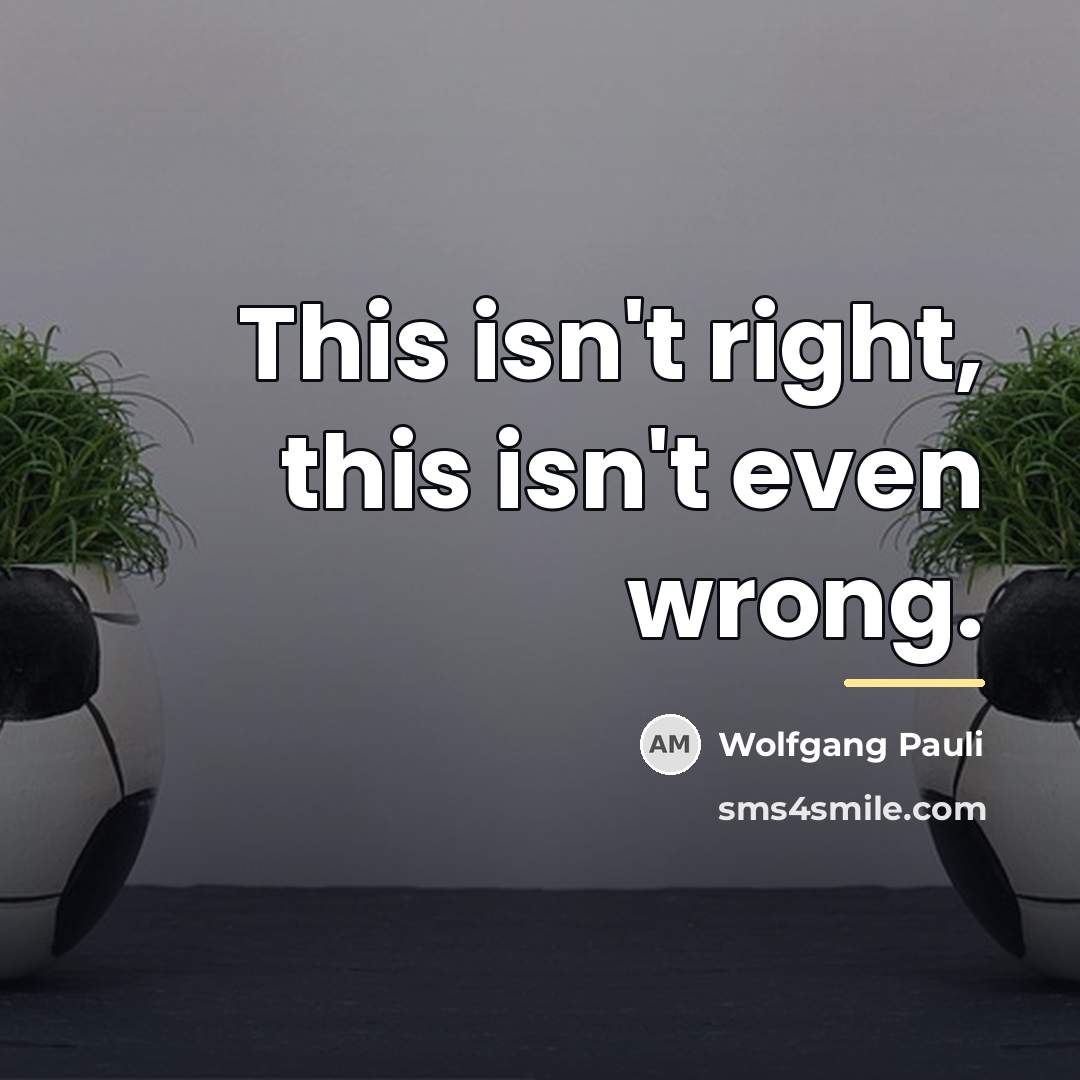 “This isn't right, this isn't even wrong.…” quote by Wolfgang Pauli
