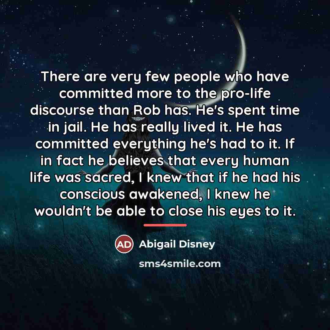 “There are very few people who have committed more to…” quote by Abigail Disney