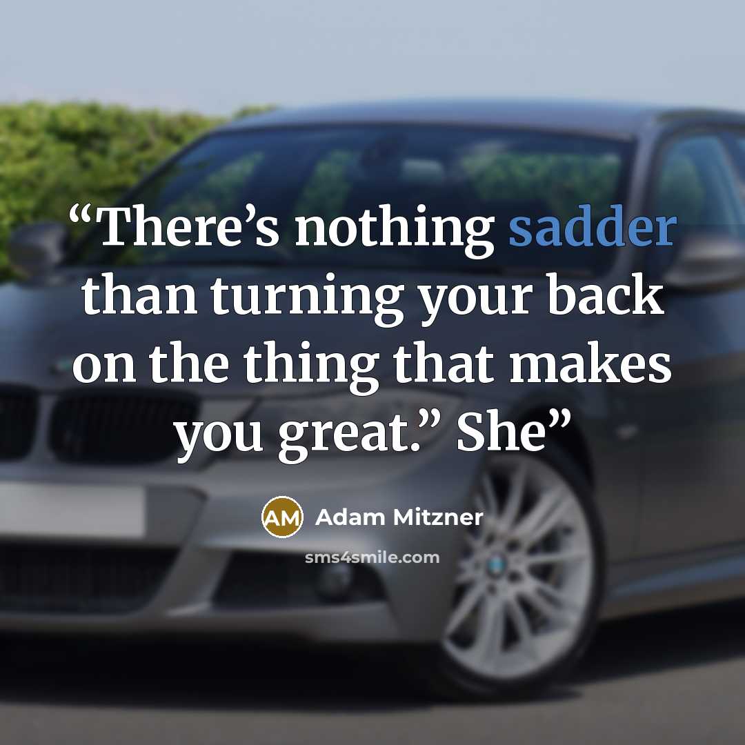 “There’s nothing sadder than turning your back on the thing that makes you great.” She” quote by Adam Mitzner