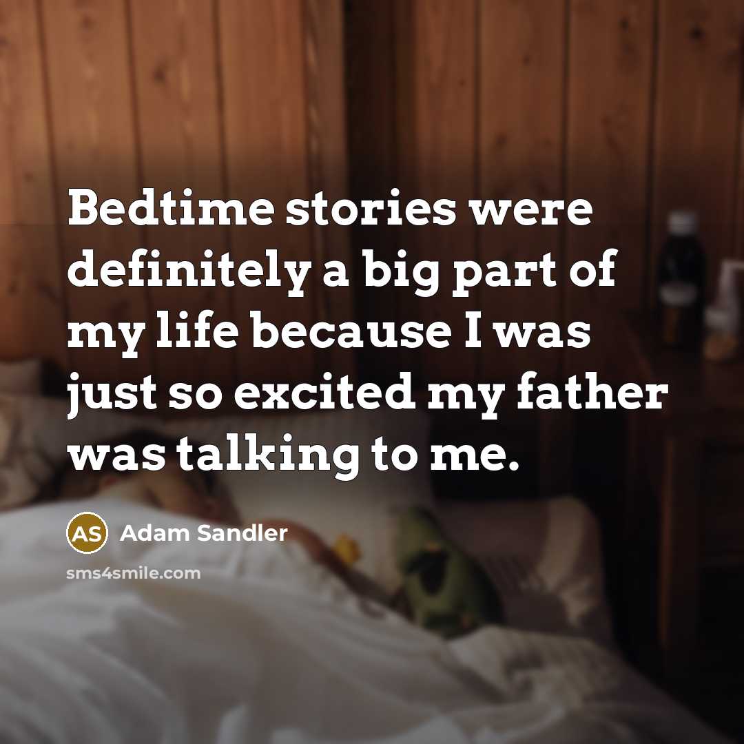 “Bedtime stories were definitely a big part of my life…” quote by Adam Sandler