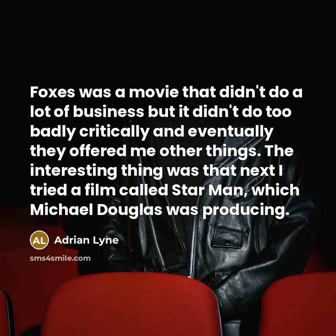 “Foxes was a movie that didn't do a lot of…” quote by Adrian Lyne